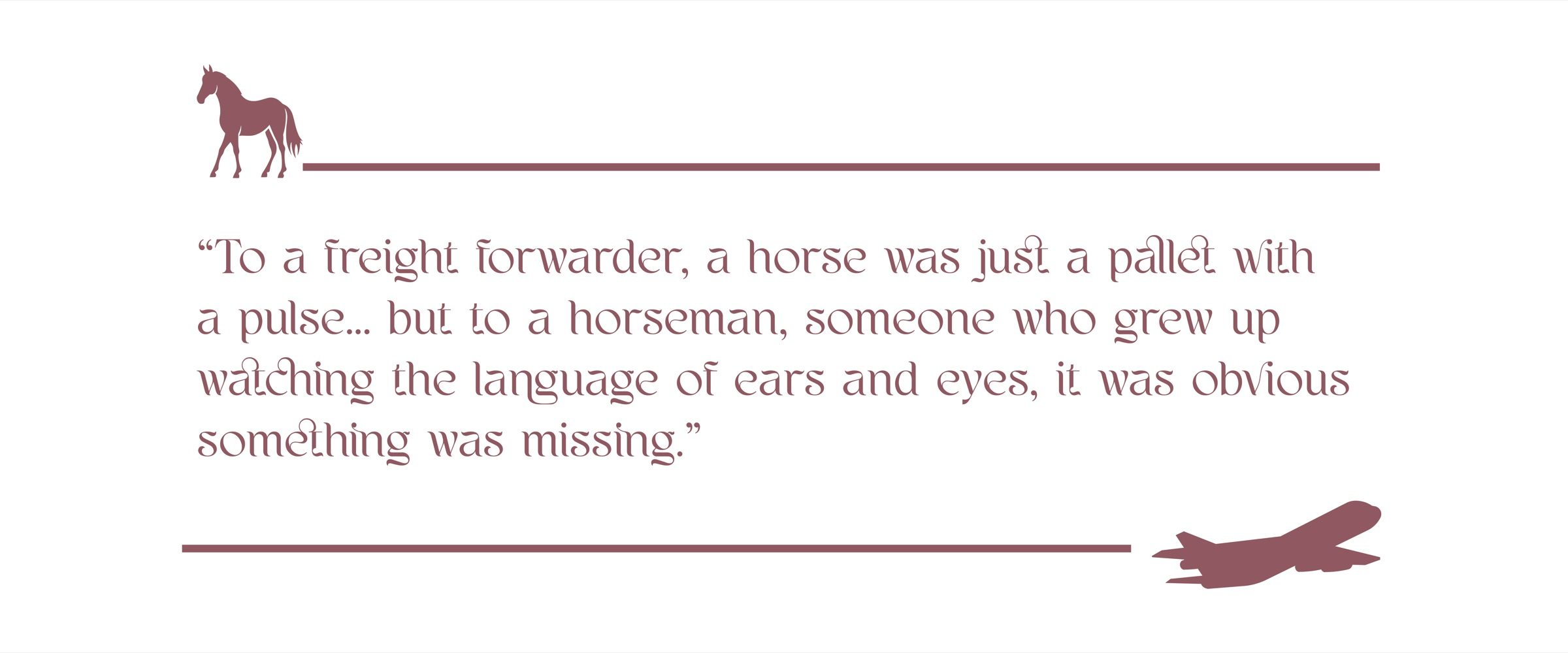 To a freight forwarder, a horse was just a pallet with a pulse